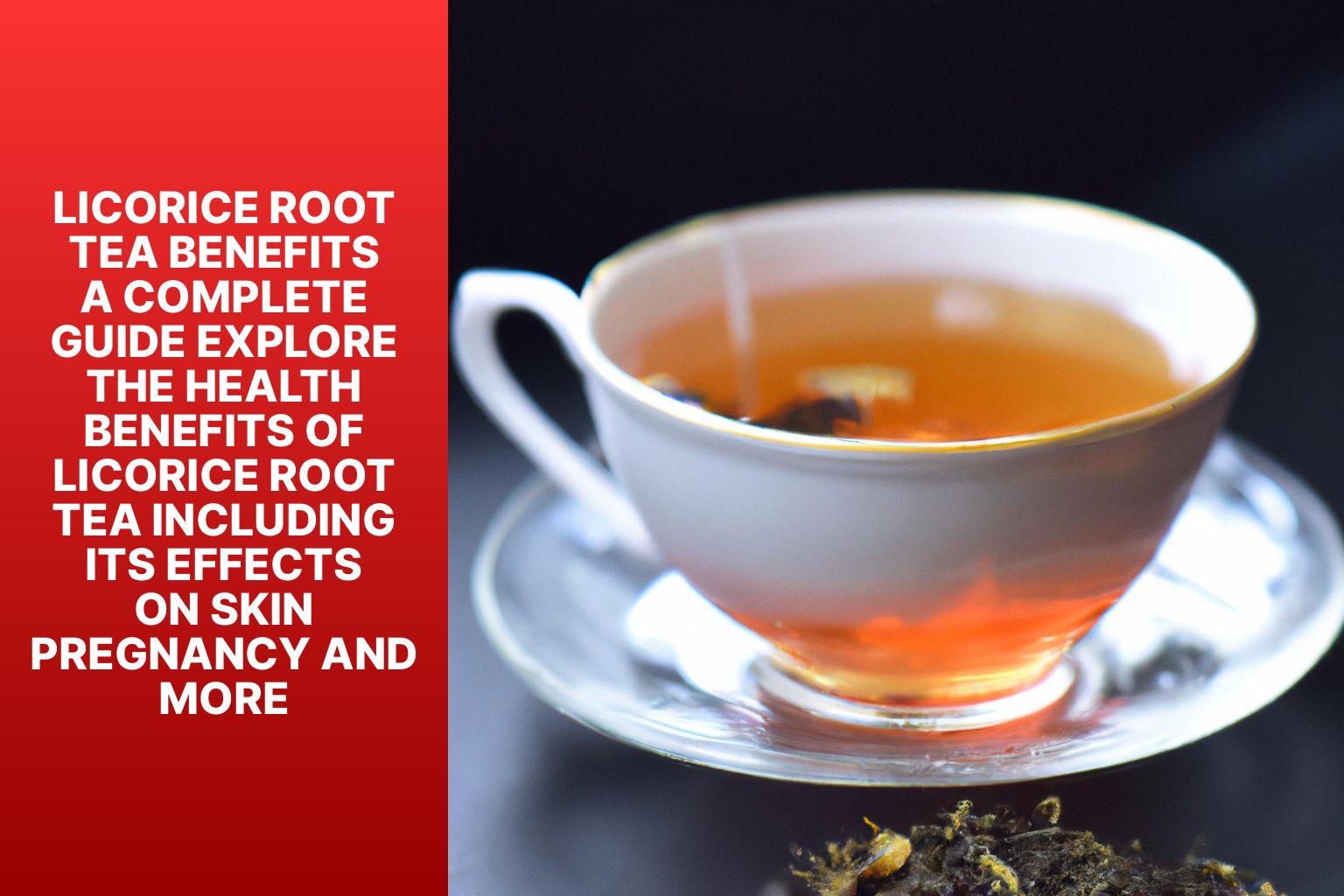 Unveiling the Hidden Powers of Licorice Root Tea Unlocking its