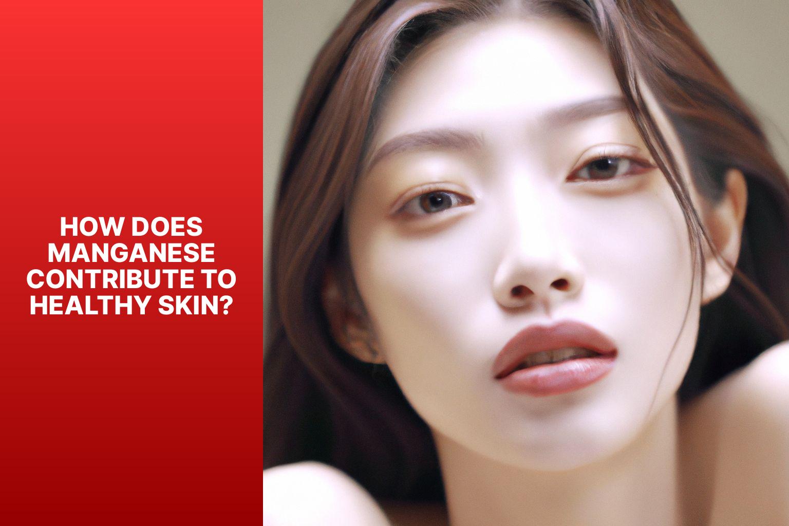 How Does Manganese Contribute to Healthy Skin? - Unlocking the Beauty Benefits of Manganese: Delve into how manganese contributes to healthy skin, hair, and nails. 